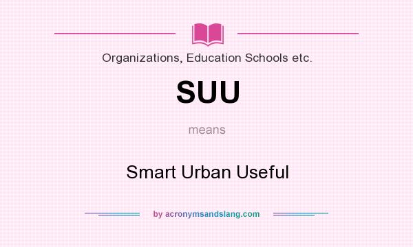 What does SUU mean? It stands for Smart Urban Useful