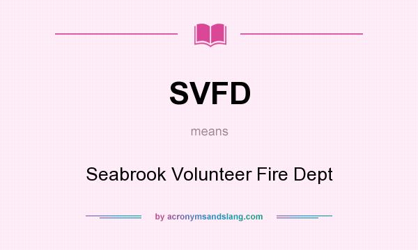 What does SVFD mean? It stands for Seabrook Volunteer Fire Dept