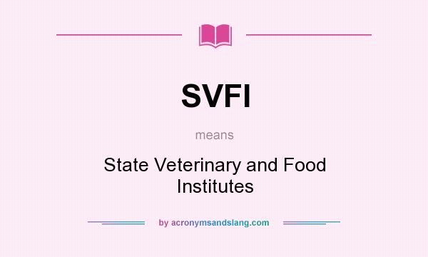 What does SVFI mean? It stands for State Veterinary and Food Institutes