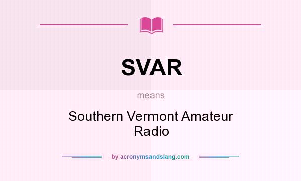 What does SVAR mean? It stands for Southern Vermont Amateur Radio