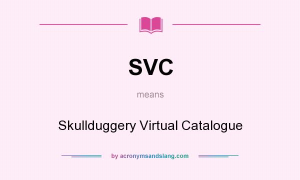 What does SVC mean? It stands for Skullduggery Virtual Catalogue