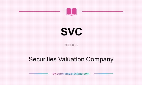 What does SVC mean? It stands for Securities Valuation Company