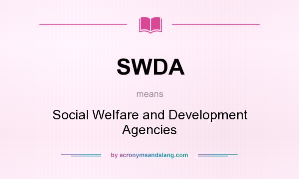What does SWDA mean? It stands for Social Welfare and Development Agencies