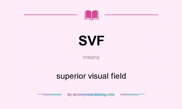 What does SVF mean? It stands for superior visual field