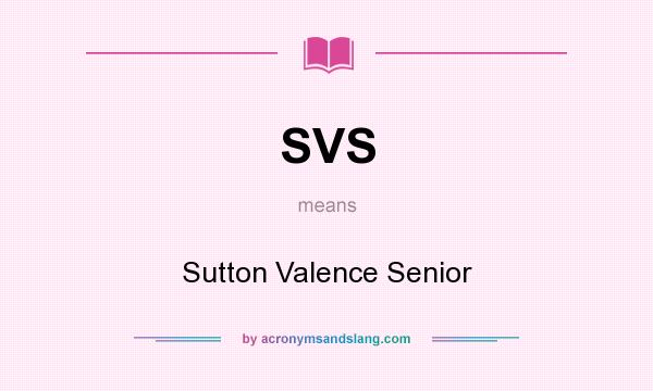 What does SVS mean? It stands for Sutton Valence Senior