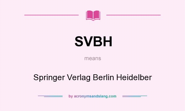 What does SVBH mean? It stands for Springer Verlag Berlin Heidelber