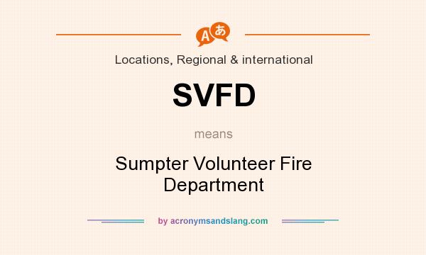 What does SVFD mean? It stands for Sumpter Volunteer Fire Department
