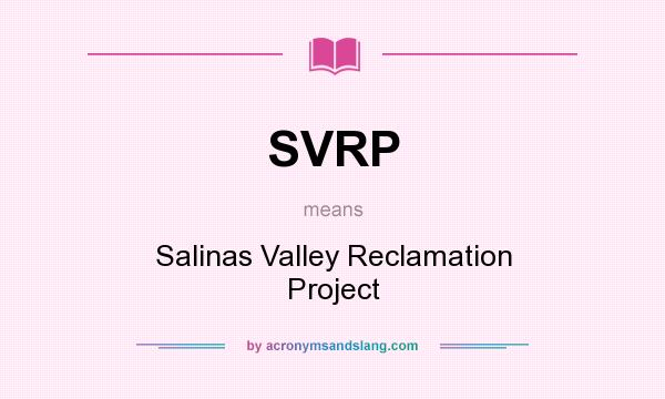 What does SVRP mean? It stands for Salinas Valley Reclamation Project