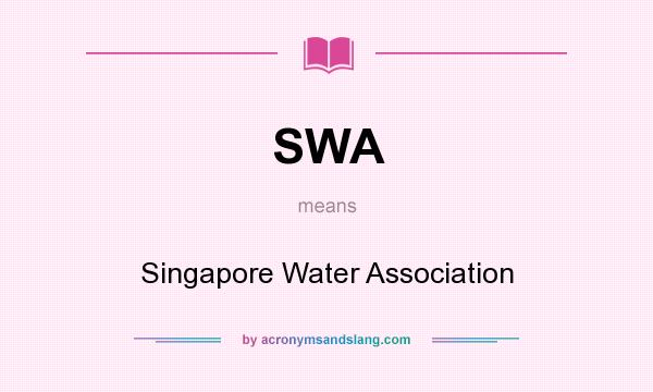 What does SWA mean? It stands for Singapore Water Association