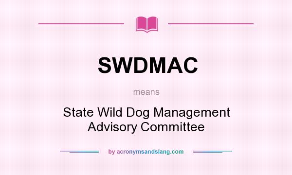 What does SWDMAC mean? It stands for State Wild Dog Management Advisory Committee