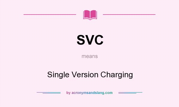 What does SVC mean? It stands for Single Version Charging