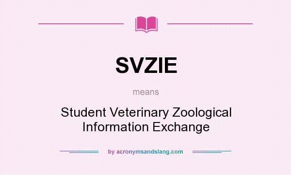 What does SVZIE mean? It stands for Student Veterinary Zoological Information Exchange