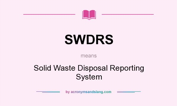 What does SWDRS mean? It stands for Solid Waste Disposal Reporting System