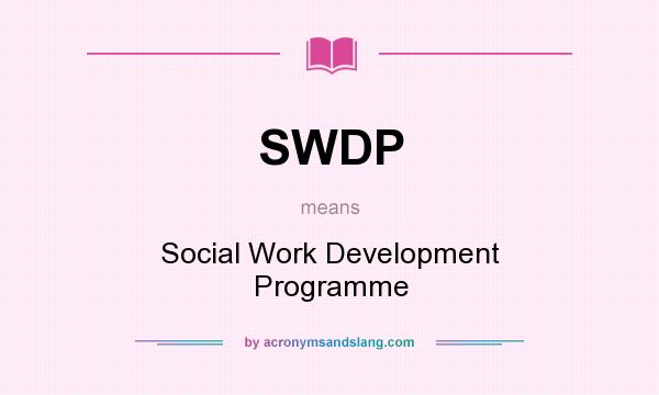 What does SWDP mean? It stands for Social Work Development Programme