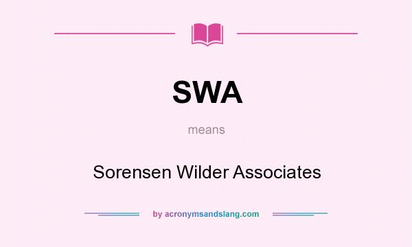 What does SWA mean? It stands for Sorensen Wilder Associates