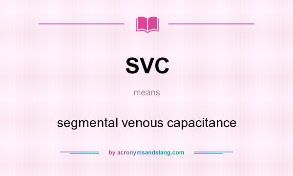 What does SVC mean? It stands for segmental venous capacitance