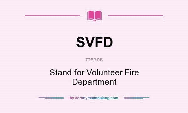 What does SVFD mean? It stands for Stand for Volunteer Fire Department