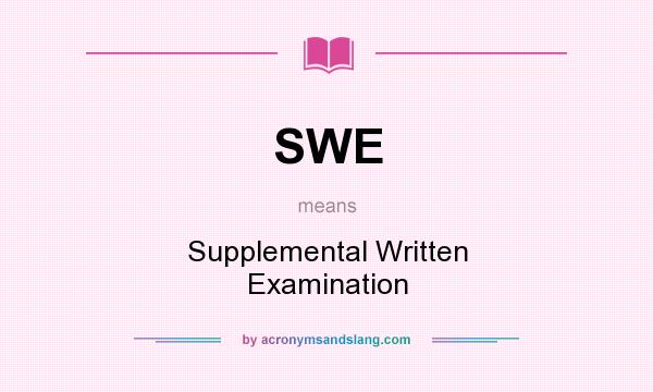 What does SWE mean? It stands for Supplemental Written Examination