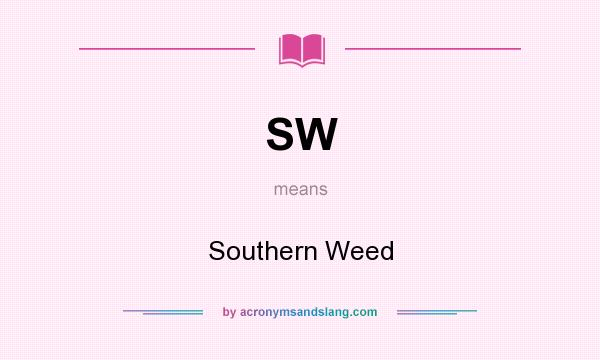What does SW mean? It stands for Southern Weed