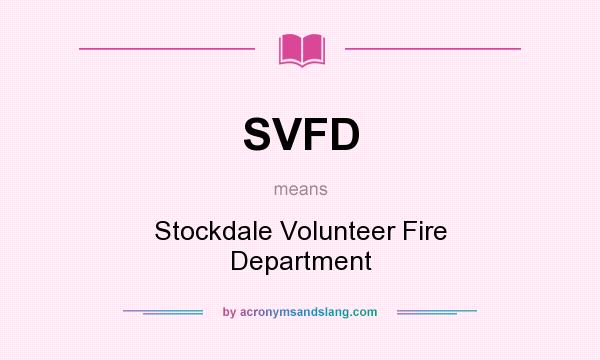 What does SVFD mean? It stands for Stockdale Volunteer Fire Department