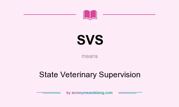 What does SVS mean? It stands for State Veterinary Supervision