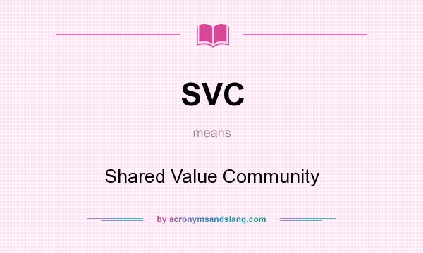 What does SVC mean? It stands for Shared Value Community