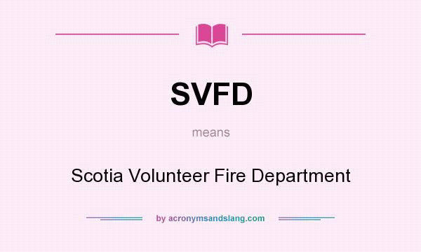 What does SVFD mean? It stands for Scotia Volunteer Fire Department