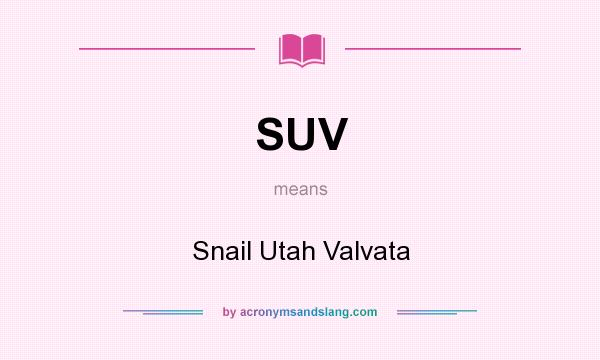 What does SUV mean? It stands for Snail Utah Valvata
