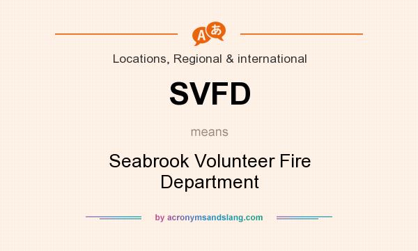 What does SVFD mean? It stands for Seabrook Volunteer Fire Department
