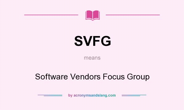 What does SVFG mean? It stands for Software Vendors Focus Group