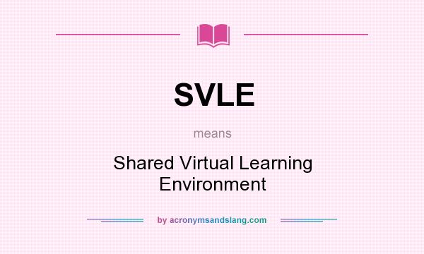 What does SVLE mean? It stands for Shared Virtual Learning Environment