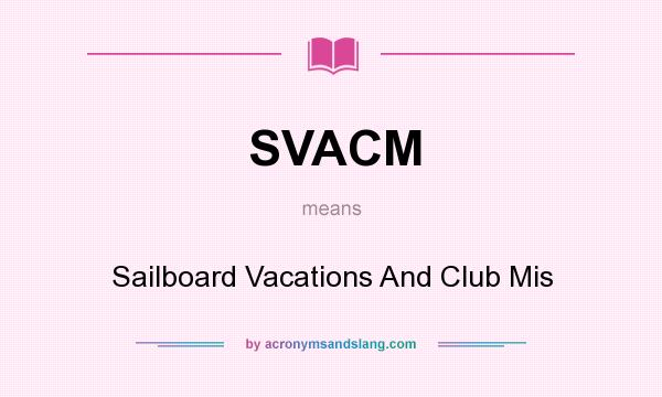 What does SVACM mean? It stands for Sailboard Vacations And Club Mis