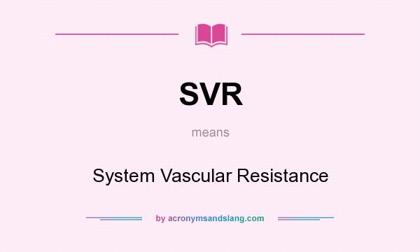 What does SVR mean? It stands for System Vascular Resistance
