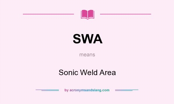 What does SWA mean? It stands for Sonic Weld Area