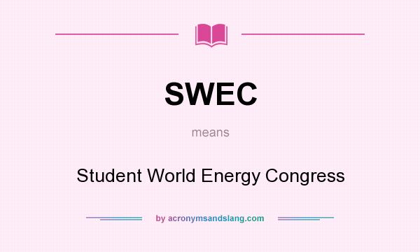 What does SWEC mean? It stands for Student World Energy Congress