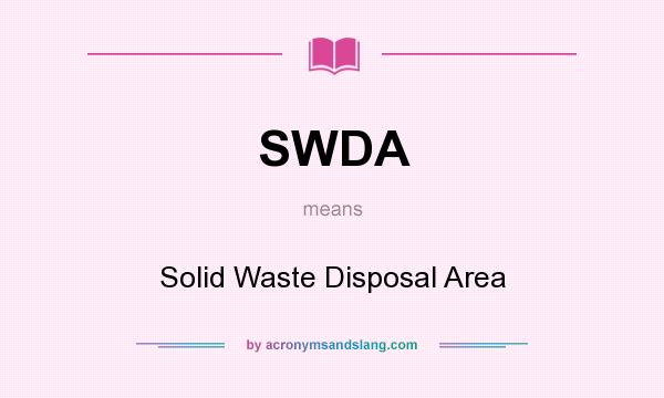 What does SWDA mean? It stands for Solid Waste Disposal Area