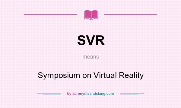 What does SVR mean? It stands for Symposium on Virtual Reality