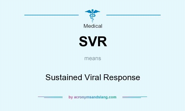 What does SVR mean? It stands for Sustained Viral Response
