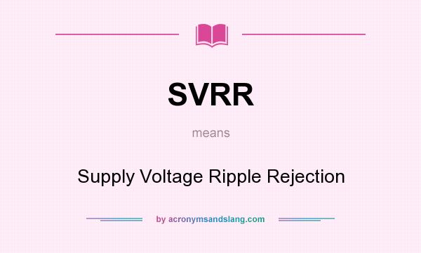 What does SVRR mean? It stands for Supply Voltage Ripple Rejection