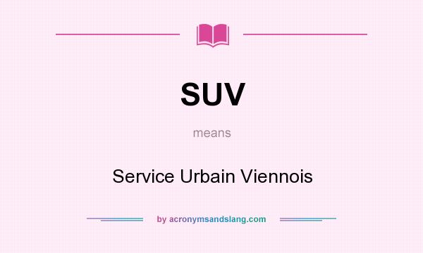 What does SUV mean? It stands for Service Urbain Viennois