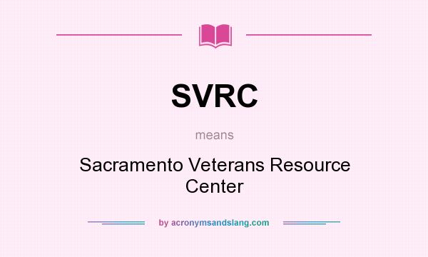 What does SVRC mean? It stands for Sacramento Veterans Resource Center