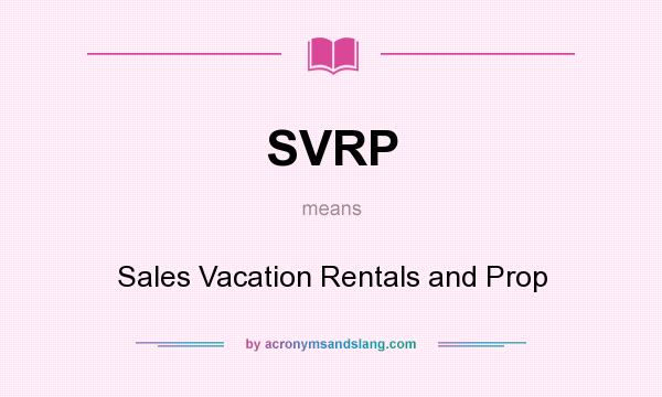 What does SVRP mean? It stands for Sales Vacation Rentals and Prop
