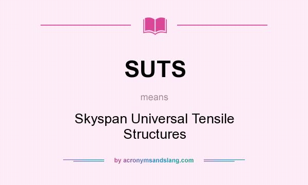 What does SUTS mean? It stands for Skyspan Universal Tensile Structures