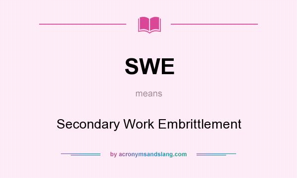 What does SWE mean? It stands for Secondary Work Embrittlement