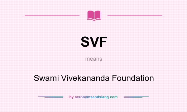 What does SVF mean? It stands for Swami Vivekananda Foundation