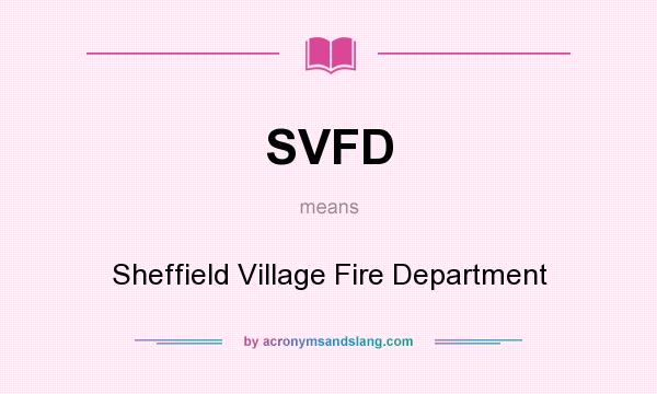 What does SVFD mean? It stands for Sheffield Village Fire Department