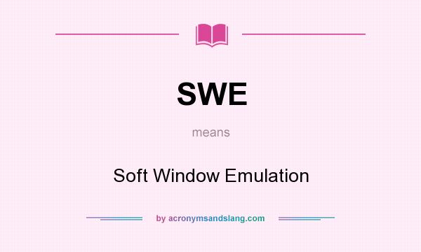 What does SWE mean? It stands for Soft Window Emulation