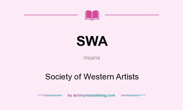 What does SWA mean? It stands for Society of Western Artists