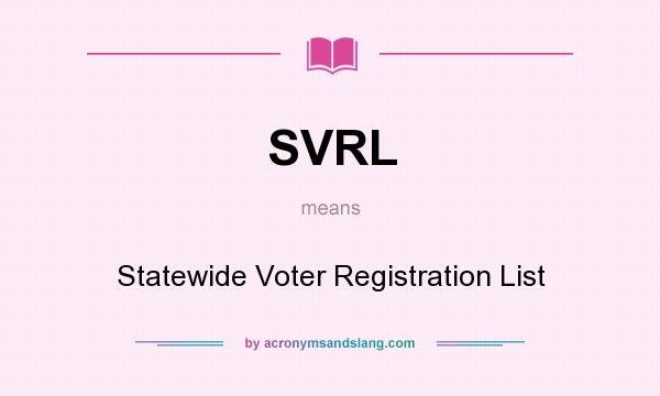 What does SVRL mean? It stands for Statewide Voter Registration List