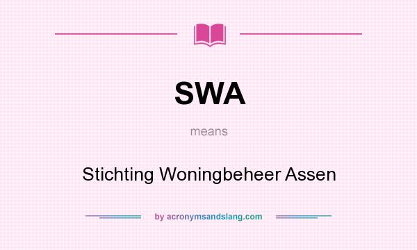 What does SWA mean? It stands for Stichting Woningbeheer Assen